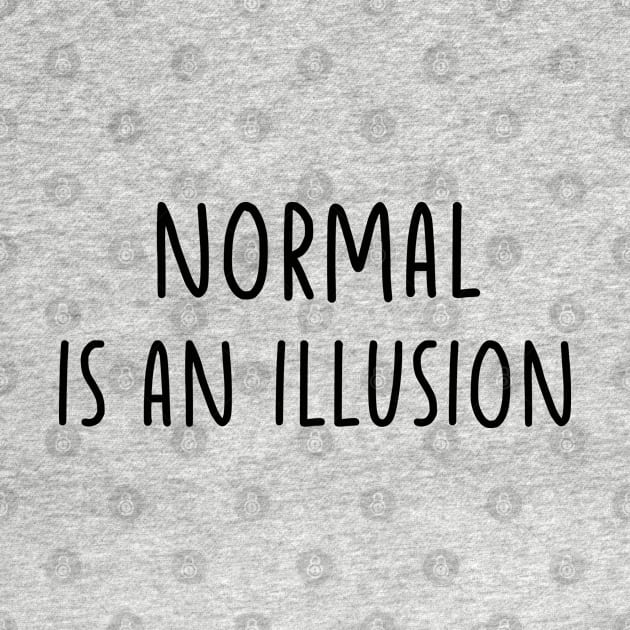 Normal is an illusion by liviala